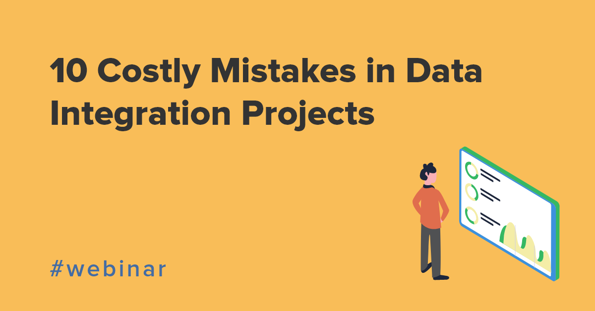 10 Costly Mistakes in Data Integration Projects