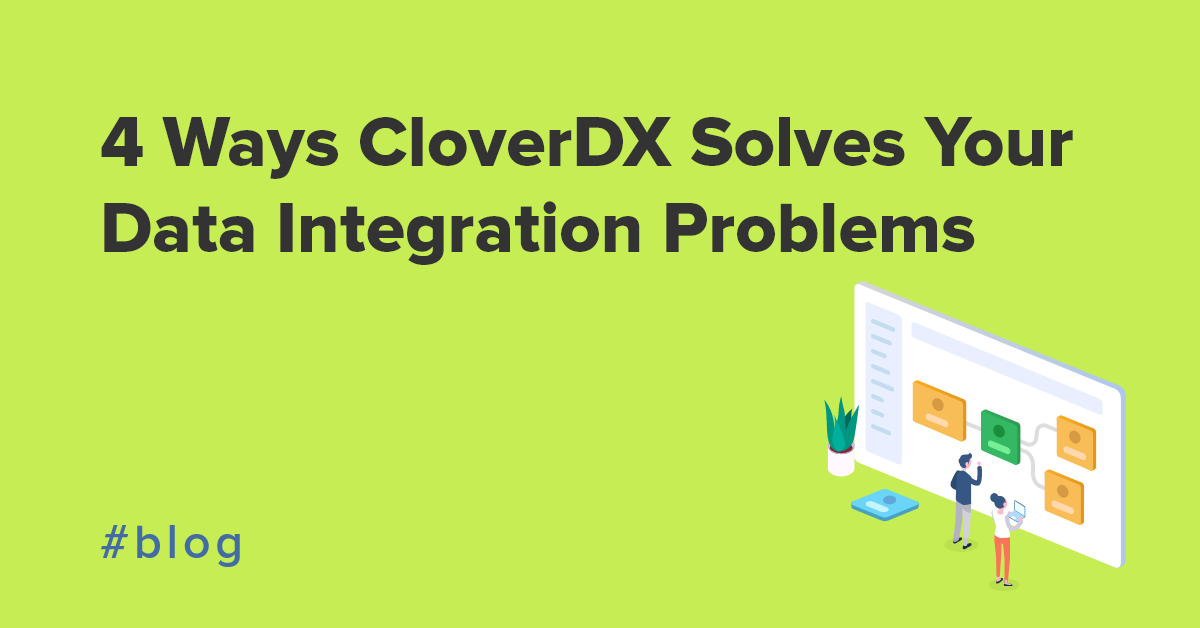 4 Ways CloverDX Solves Your Data Integration Problems