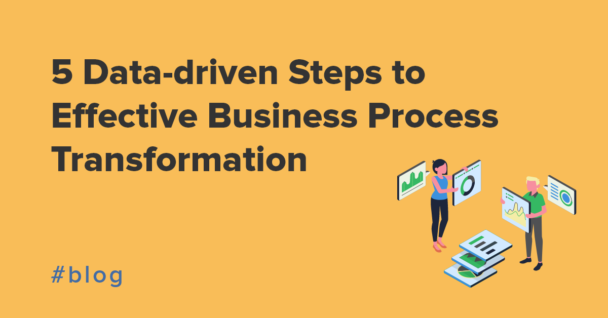 5 Data-driven Steps to Effective Business Process Transformation
