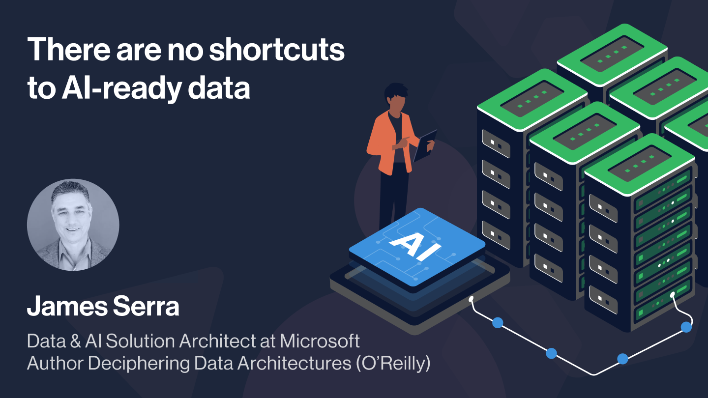 There are no shortcuts to AI-ready data with James Serra