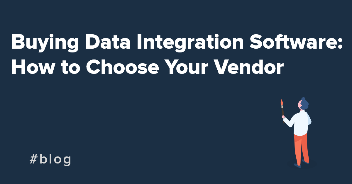 Buying Data Integration Software: How to Choose Your Vendor