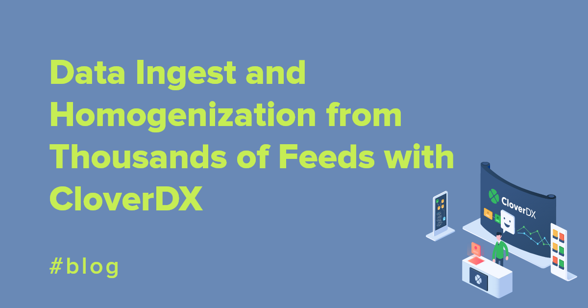 Data Ingest and Homogenization from Thousands of Feeds with CloverDX