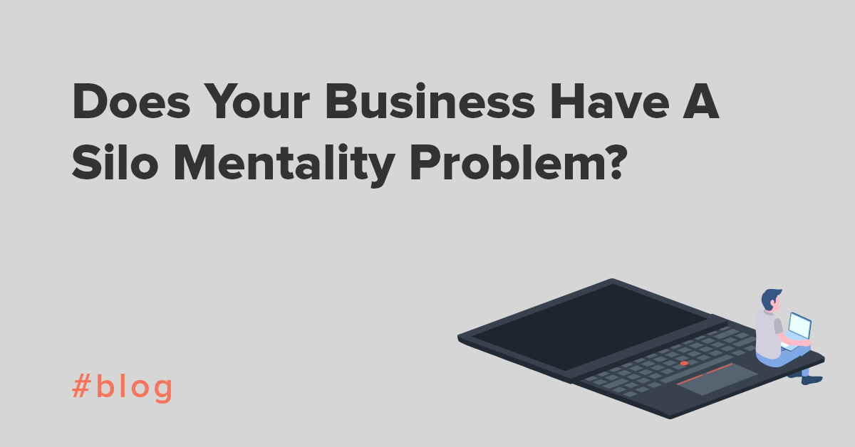 Does Your Business Have A Silo Mentality Problem?