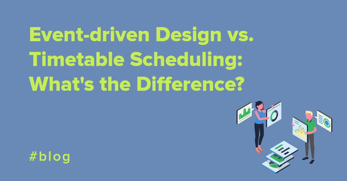 Event-driven Design vs. Timetable Scheduling: What's the Difference?
