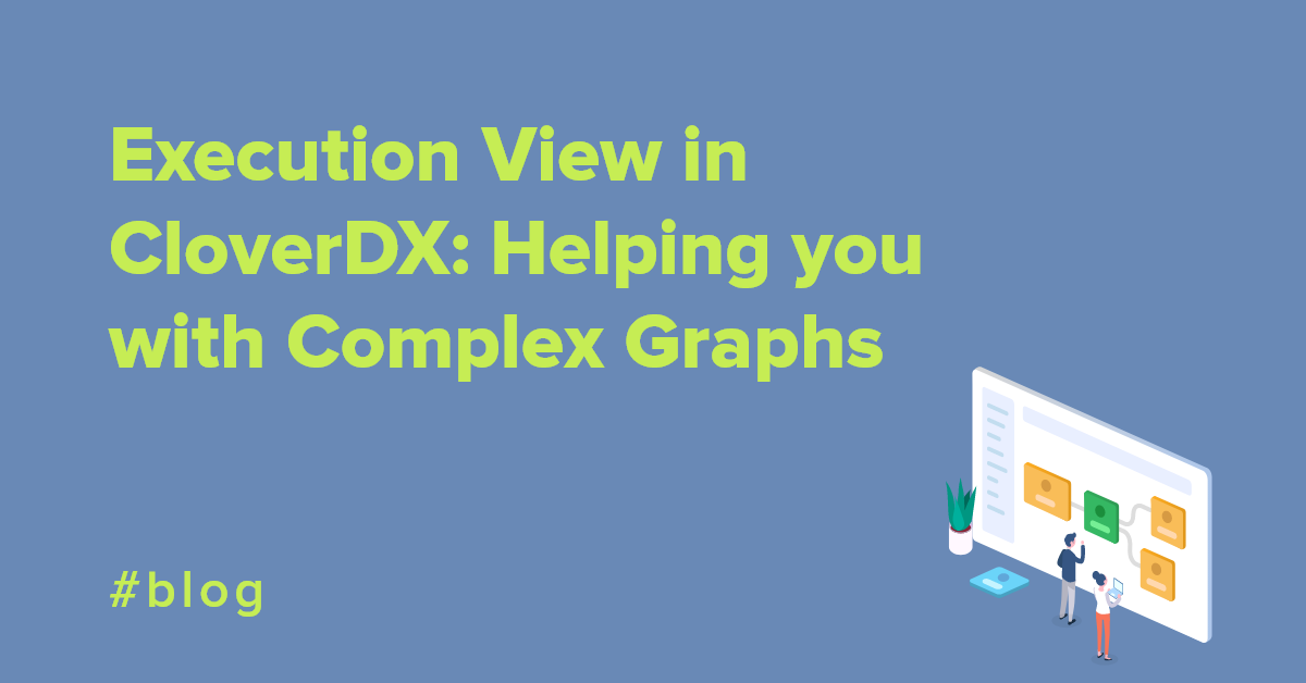 Execution View in CloverDX: Helping you with Complex Graphs