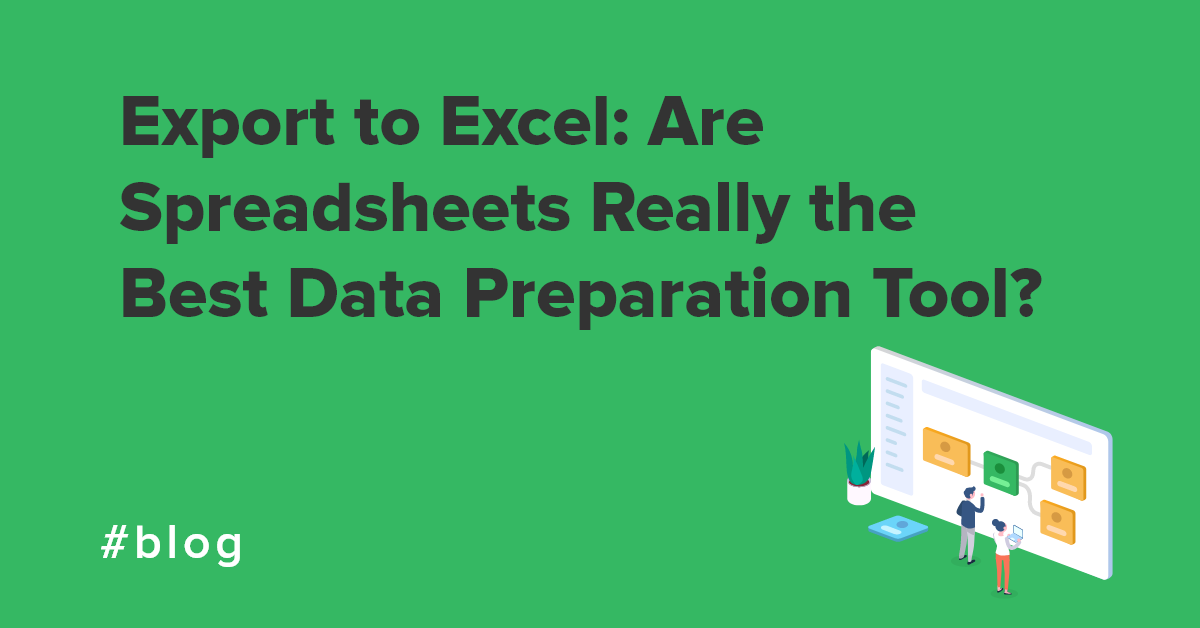 Export to Excel: What are the best data preparation tools?