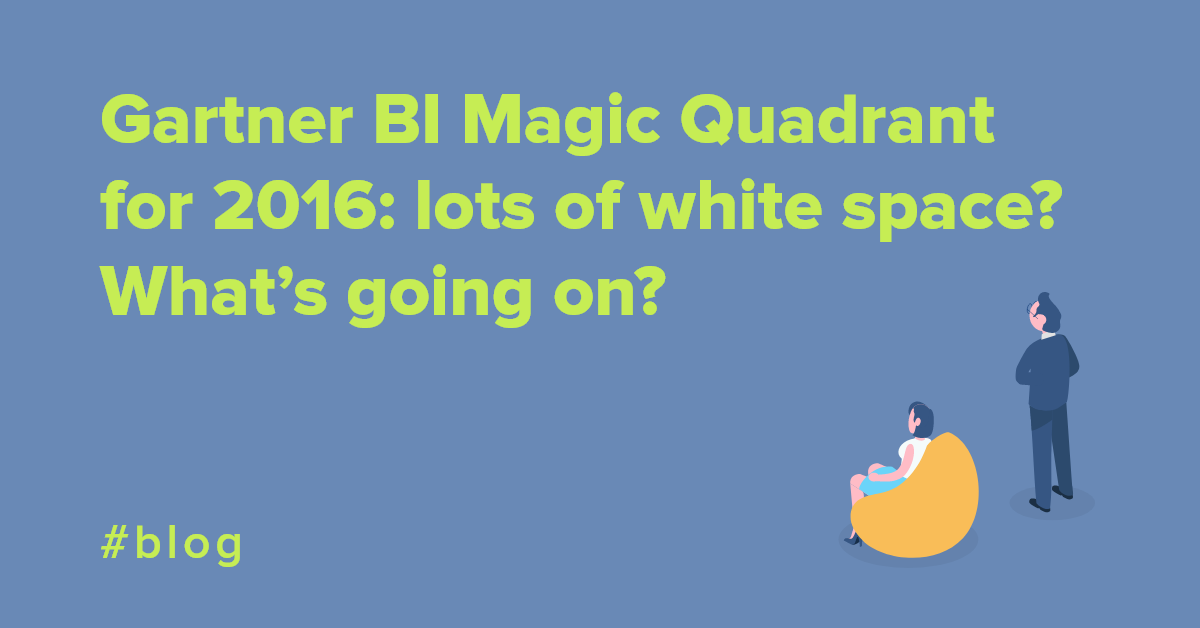 Gartner BI Magic Quadrant for 2016: lots of white space? What’s going on?