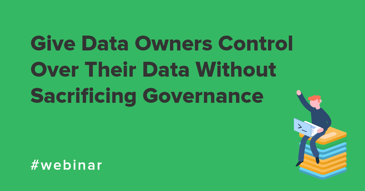 Give Data Owners Control Over Their Data Without Sacrificing Governance