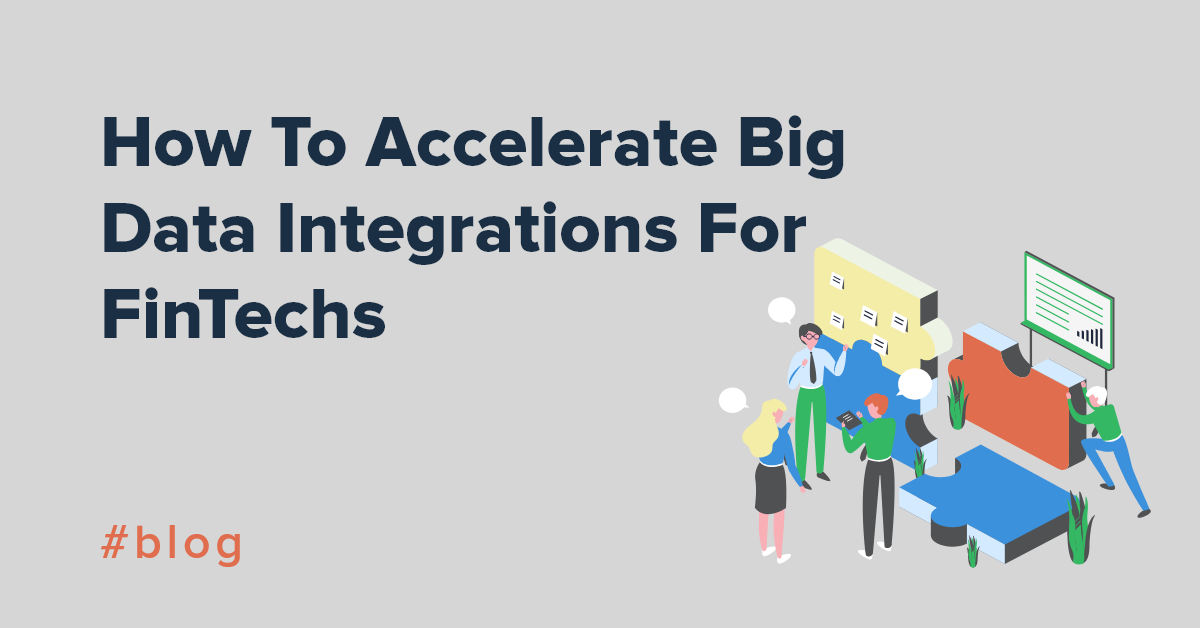 How To Accelerate Big Data Integrations For FinTechs