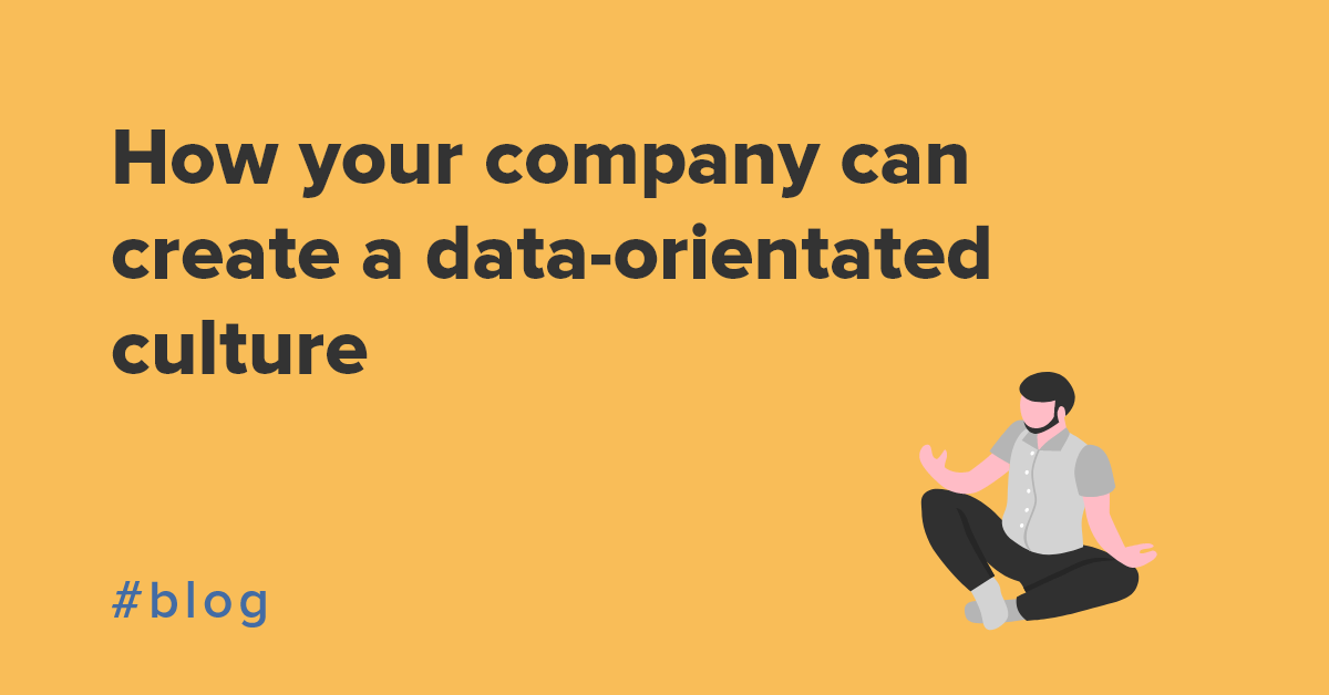 How Your Company Can Create a Data-Oriented Culture