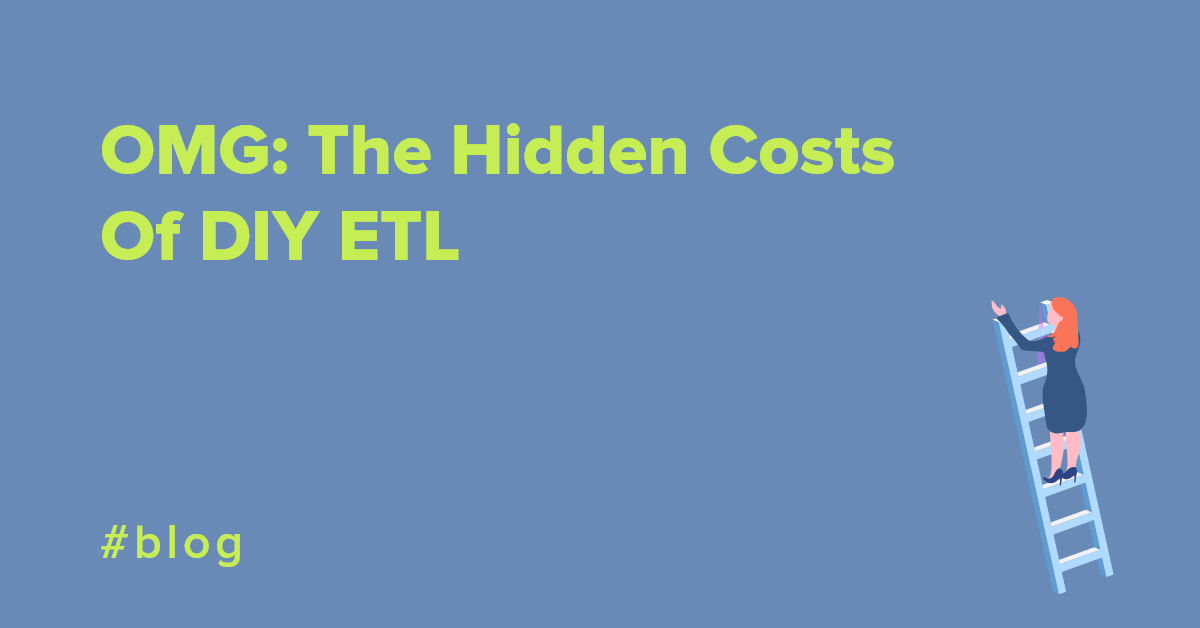 OMG: The Hidden Costs Of DIY ETL