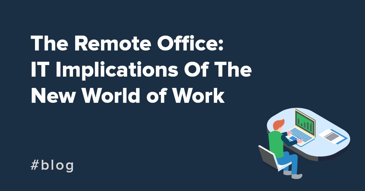 The Remote Office: IT Implications Of The New World of Work