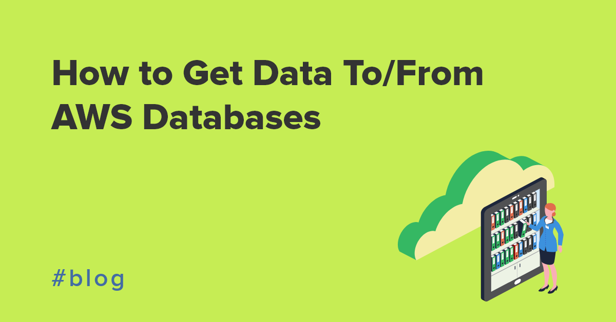 How to Get Data To/From AWS Databases